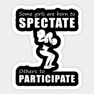 Lift, Laugh, Repeat! Funny 'Spectate vs. Participate' Lifting Tee for Girls! Sticker